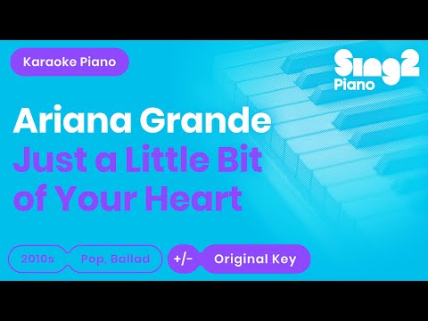 Just a Little Bit of Your Heart (Piano Karaoke demo) Ariana Grande