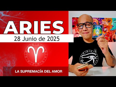 ARIES | Horóscopo de hoy 28 de Junio 2025