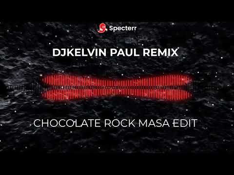 CHOCOLATE ROCK MASA EDIT [ DJKELVIN PAUL REMIX ]