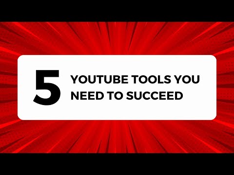 The Top 5 YouTube Tools You Need to Succeed