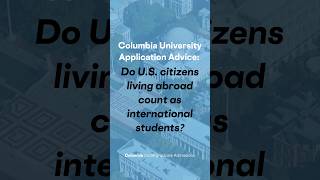 Do US citizens living abroad count as international students? | Columbia University Application Tips