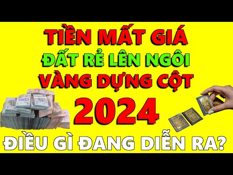 Tiền mất giá - Đất rẻ lên ngôi - Vàng dựng đứng - Làm gì để GIÀU???