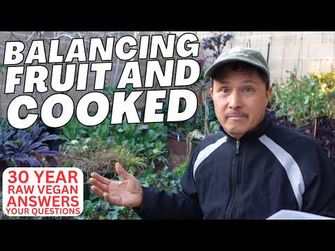 30 Year Raw Vegan Answers Your Questions: Balancing Fruit + Cooked Food