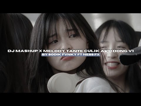 DJ MASHUP X MELODY TANTE CULIK AKU DONG V1 BY SODIK FVNKY FT NESS FX VIRAL TIKTOK MENGKANEE!!
