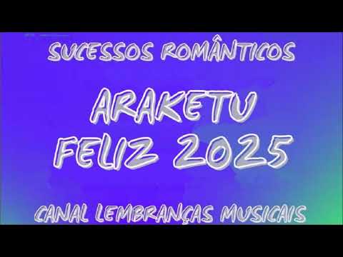 SUCESSOS ROMÂNTICOS ARAKETU [FELIZ 2025]