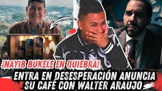 NAYIB BUKELE ESTÁ EN EQUIBRA Y ENTRA EN DESESPERACIÓN ANUNCIA SU CAFÉ CON WALTER ARAUJO