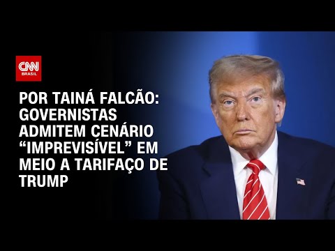 Governistas admitem cenário “imprevisível” em meio a tarifaço de Trump | BASTIDORES CNN