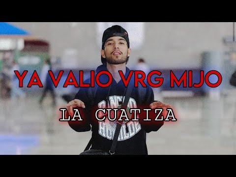 La Cuatiza - Ya Valió VrG Mijo [EN VIVO]