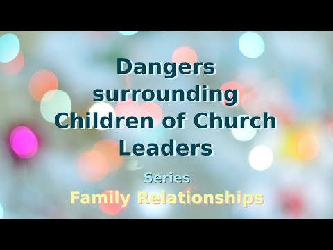 02.FR7. Dangers surrounding Children of Church Leaders