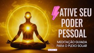 Desbloqueie SEU PODER PESSOAL com Meditação Guiada Do Plexo Solar - 3º da Série Chakras