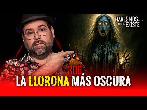 Los Misterios de la Llorona , Sucesos Escalofriantes y Apariciones Demoniacas | EP 306