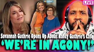 'WE'RE IN AGONY!' Savannah Guthrie Opens Up About Nancy Guthrie's Disappearance & More
