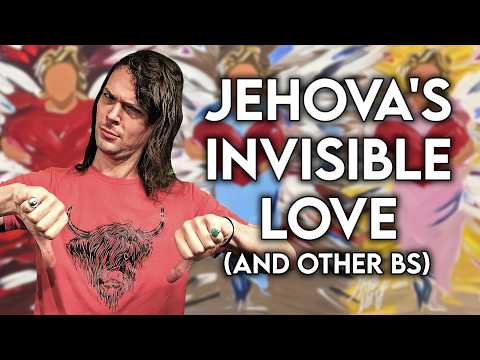 Jehovah's Invisible Love- Why Atheists Call B.S