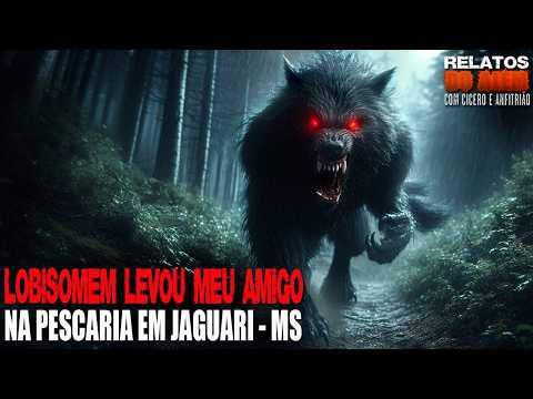 Um Lobisomem levou meu Amigo na Pescaria em Jaguari - MS (INÉDITO) - Relatos Da Fera | 1080p