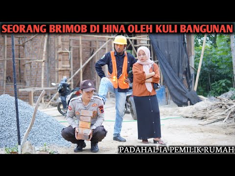 SEORANG BRIMOB DIHINA OLEH KULI BANGUNAN, PADAHAL IA PEMILIK RUMAH ITU !!! FILM INSPIRASI