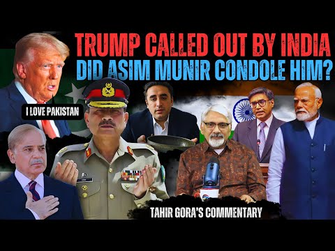 Trump called out by India - Did Asim Munir condole him? Tahir Gora’s Exclusive Commentary