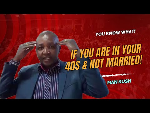 IF YOU ARE IN YOUR 40S & NOT MARRIED! BY  MAN KUSH