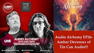 Audio Alchemy EP26 - Amber Devereux of Tin Can Audio!!