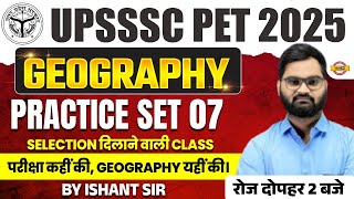 UPSSSC PET 2025 || GEOGRAPHY || PRACTICE SET-7 || SELECTION दिलाने वाली क्लास || BY ISHANT SIR