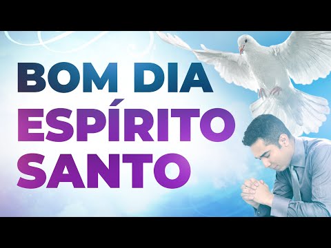 BOM DIA ESPÍRITO SANTO - 11 DE NOVEMBRO - ORAÇÃO FORTE DO DIA