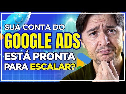 ESCALA NO GOOGLE ADS: COMO AVALIAR SE SUA CONTA ESTÁ PRONTA PARA ESCALAR [PARTE 3]