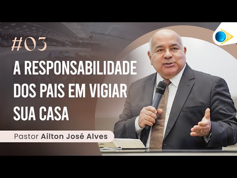 Pr  Ailton José Alves | A Responsabilidade dos Pais em Vigiar sua Casa Parte 3 | 12/06/23