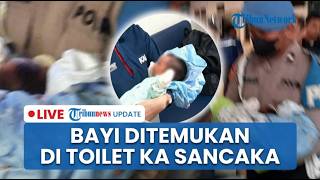 🔴LIVE: Seorang Bayi Ditemukan di Toilet KA Sancaka Jogja-Surabaya, Polisi Buru Pelaku Penelantaran