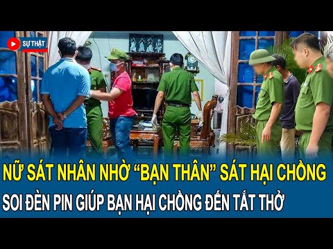 Nữ sát nhân nhờ “BẠN THÂN” sát hại man rợ chồng, soi đèn pin giúp bạn hại chồng đến tắt thở