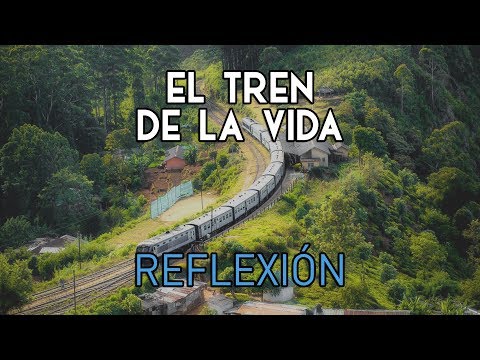 REFLEXIÓN - El Tren De La Vida, Reflexiones de la vida, mensajes positivos para reflexionar