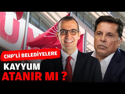 CHP'Lİ BELEDİYELERE KAYYUM ATANIR MI ?