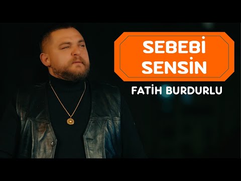 Fatih Burdurlu - Sebebi Sensin