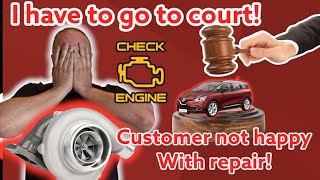 I have to go to court over a Turbo drama! Customer not happy, to say the least!