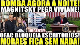 URGENTE!! MAGNITSKY PEGA VIVIANE! OFAC BLOQUEIA ESCRITÓRIO! MORAES FICA SEM NADA! TRUMP SE VINGA!