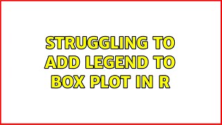Struggling to add legend to box plot in R