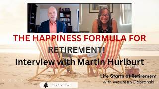 The Happiness Formula for Retirement.  Interview with Martin Hurlburt
