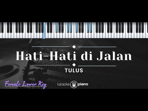 Hati-Hati di Jalan – Tulus (KARAOKE PIANO – FEMALE LOWER KEY)