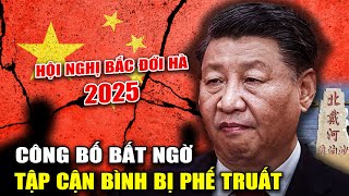 HỘI NGHỊ BẮC ĐỚI HÀ 2025 CÔNG BỐ TẬP CẬN BÌNH BỊ PHẾ TRUẤT ?