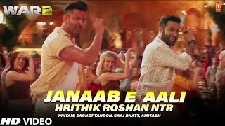 WAR 2 Song Janaab e Aali | Hrithik Roshan, NTR Pritam, Sachet Tandon, Saaj Bhatt