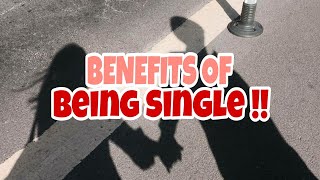 BENEFITS OF BEING SINGLE | LOVE SCENERY.