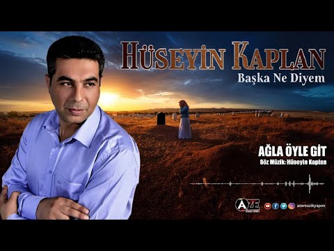 Hüseyin Kaplan - Ağla Öyle Git