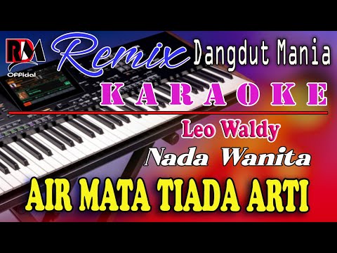 Air Mata Tiada Arti - Karaoke (Nada Wanita) Leo Waldy || Dj Mix Dut Orgen Tunggal