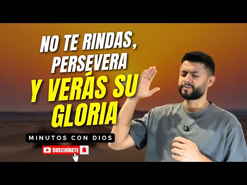 No te Rindas, Persevera y Verás su Gloria | Minutos con Dios Devocional