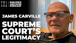 James Carville: The Supreme Court’s legitimacy... or lack thereof