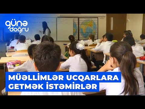 Günə doğru | Müəllimlər ucqarlara getmək istəmirlər