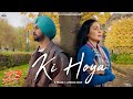 Ki Hoya  Diljit Dosanjh  Neeru Bajwa  B Praak  Afsana Khan  Jaani  Latest Punjabi Songs 2024
