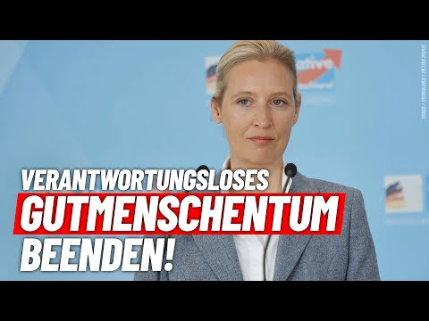 Verantwortungsloses Gutmenschentum beenden! - Alice Weidel - AfD