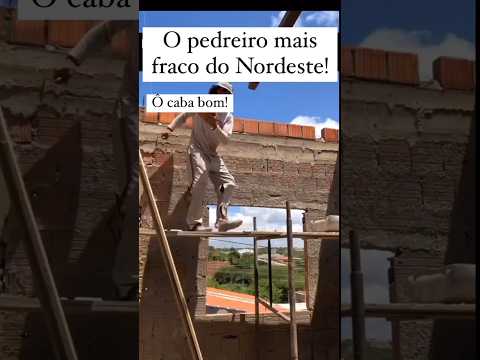 O pedreiro mais fraco do nordeste