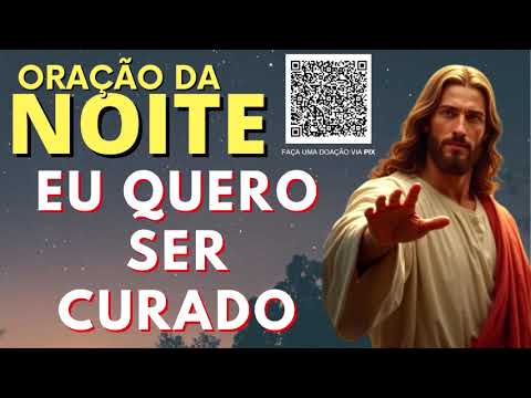 ORAÇÃO DA NOITE = EU QUERO SER CURADO