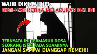 JANGAN ANGGAP REMEH!! INI DIA DOSA BESAR ISTRI PADA SUAMINYA YANG TANPA DISADARI SERING DILAKUKAN!!