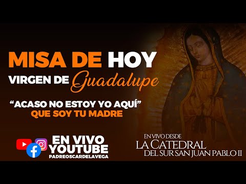 Misa de Hoy en Honor a la Virgen de Guadalupe I PadreOscarDeLaVega